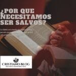 ¿Por qué necesitamos ser salvos?